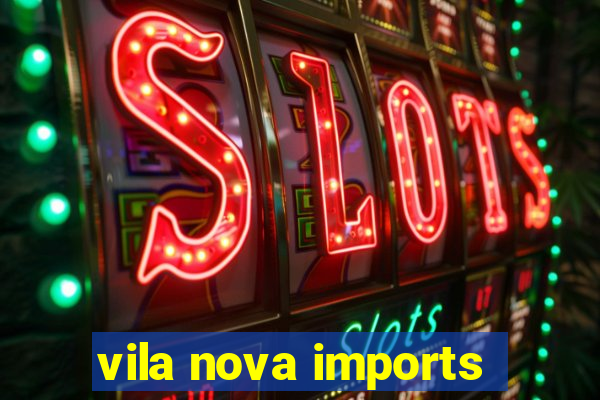 vila nova imports