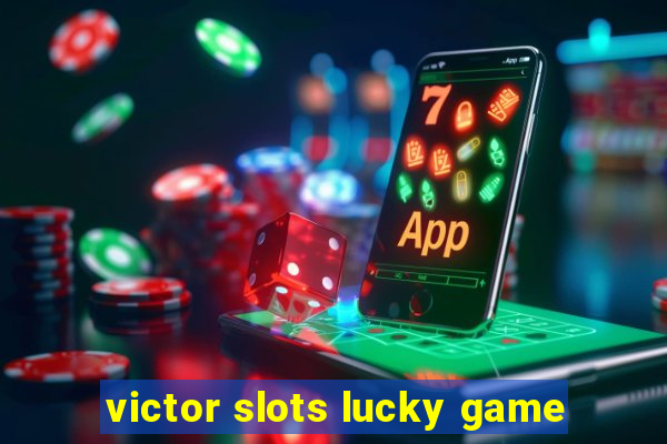 victor slots lucky game