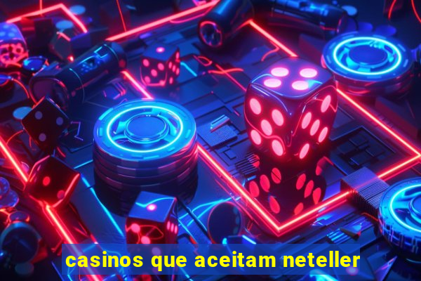 casinos que aceitam neteller