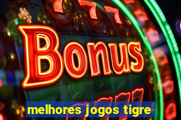 melhores jogos tigre