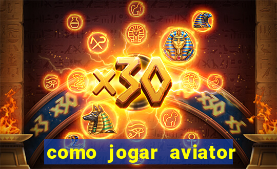 como jogar aviator esporte da sorte