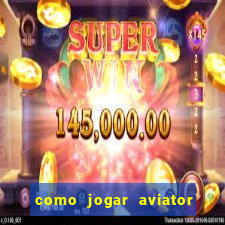 como jogar aviator esporte da sorte