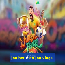 jon bet é do jon vlogs