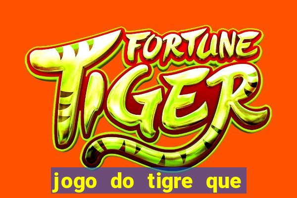 jogo do tigre que ganha dinheiro como jogar