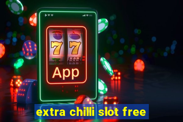 extra chilli slot free