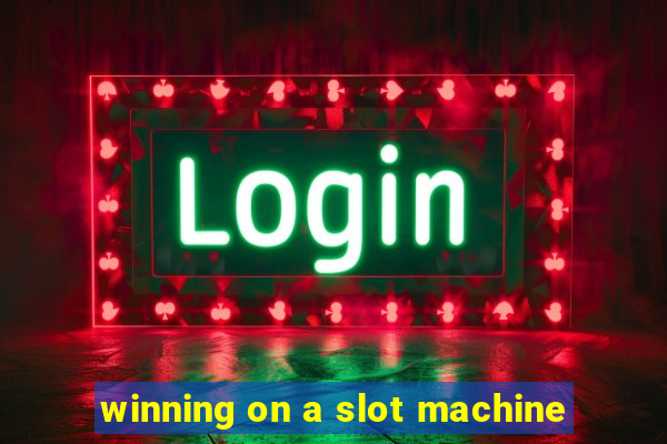 winning on a slot machine