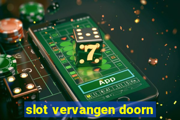 slot vervangen doorn