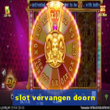 slot vervangen doorn