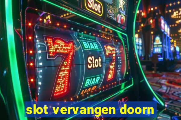 slot vervangen doorn