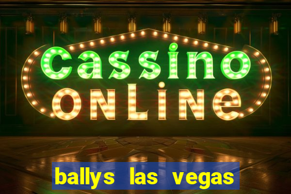 ballys las vegas hotel & casino