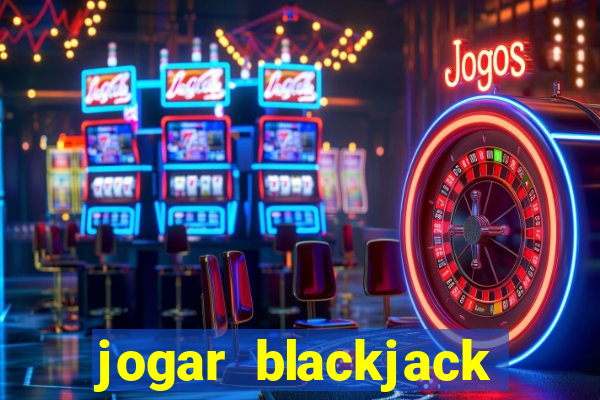 jogar blackjack online gratis