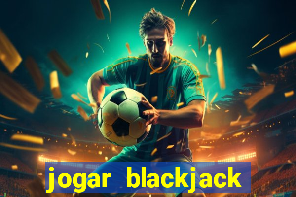 jogar blackjack online gratis