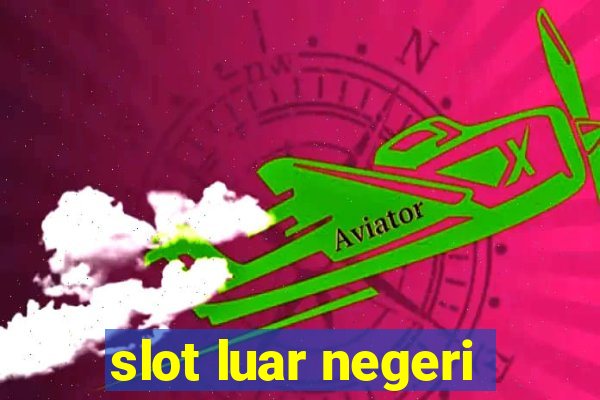 slot luar negeri