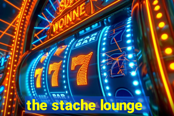 the stache lounge