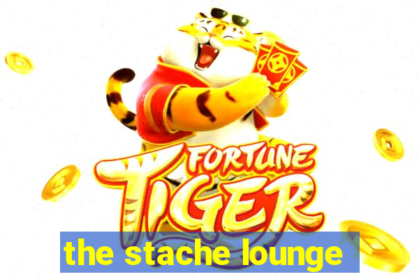 the stache lounge