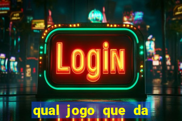 qual jogo que da dinheiro na hora