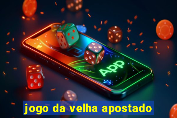 jogo da velha apostado