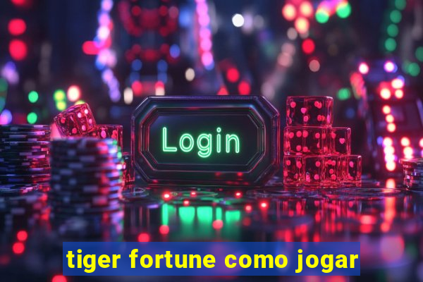 tiger fortune como jogar