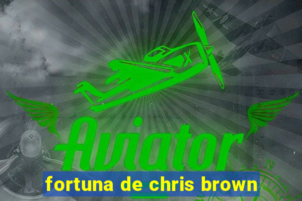 fortuna de chris brown