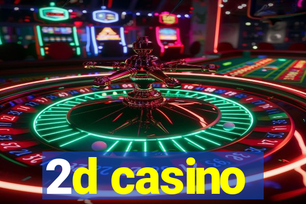 2d casino