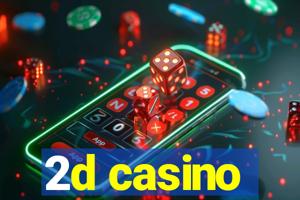 2d casino