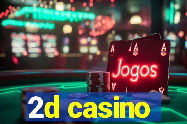 2d casino