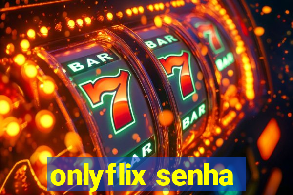 onlyflix senha