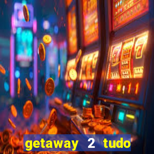 getaway 2 tudo desbloqueado 2.3 9