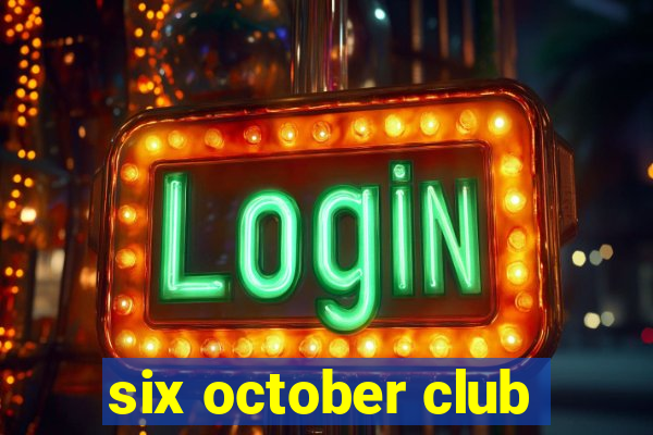 six october club