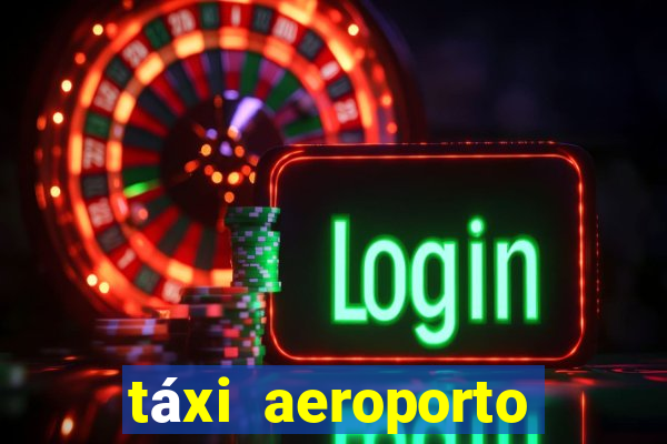 táxi aeroporto galeão preço