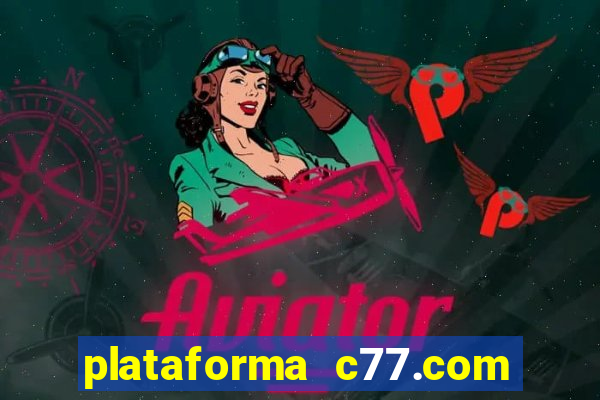 plataforma c77.com 茅 confi谩vel