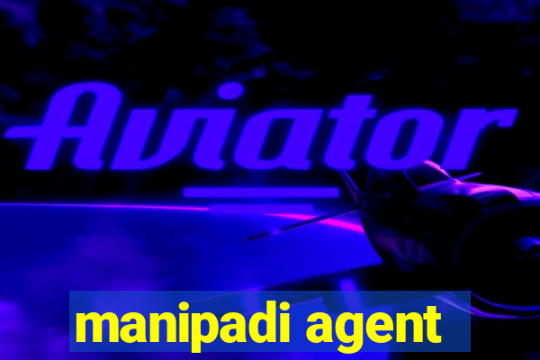 manipadi agent