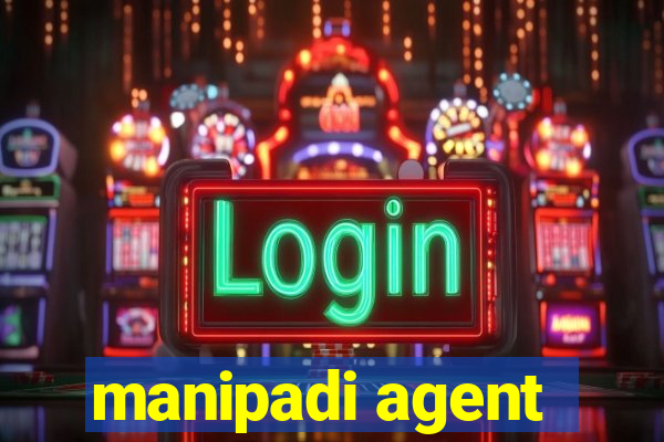 manipadi agent