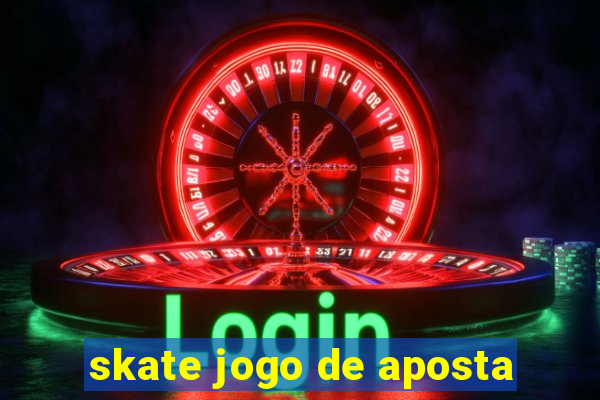 skate jogo de aposta