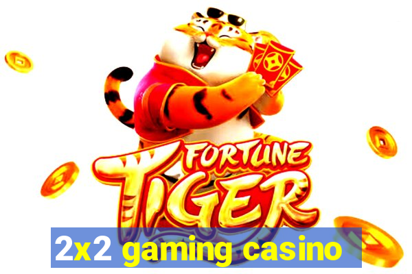 2x2 gaming casino