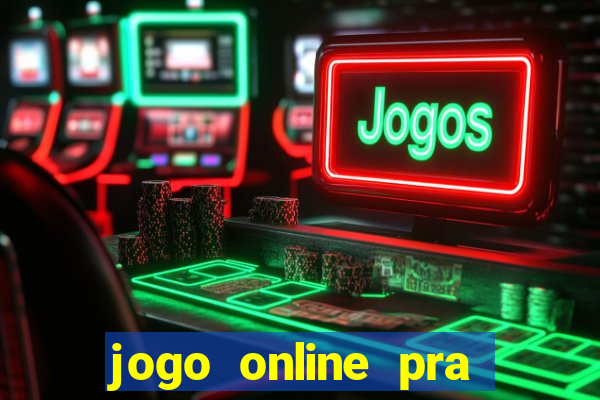 jogo online pra ganhar dinheiro