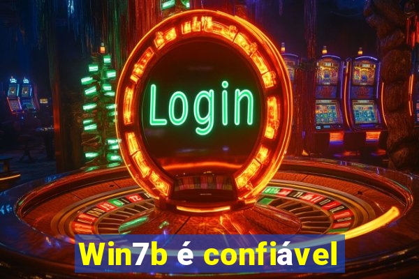 Win7b é confiável