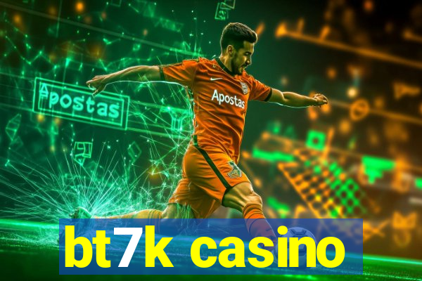 bt7k casino