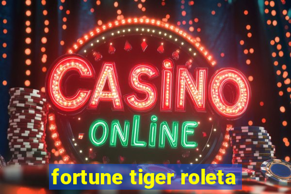 fortune tiger roleta