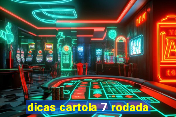 dicas cartola 7 rodada