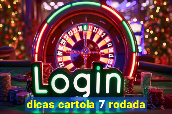 dicas cartola 7 rodada