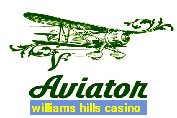 williams hills casino