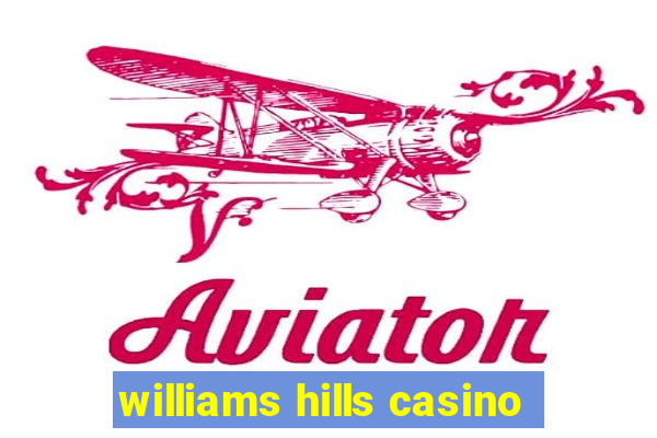 williams hills casino