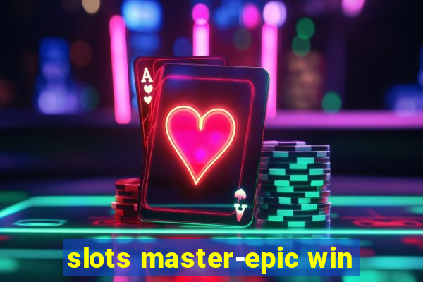 slots master-epic win