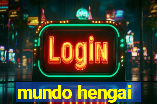 mundo hengai