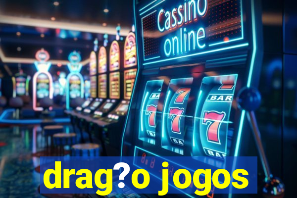 drag?o jogos