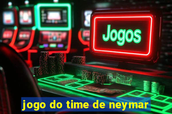 jogo do time de neymar