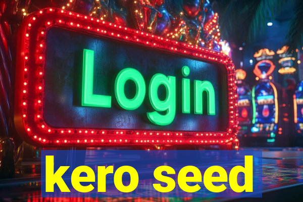 kero seed