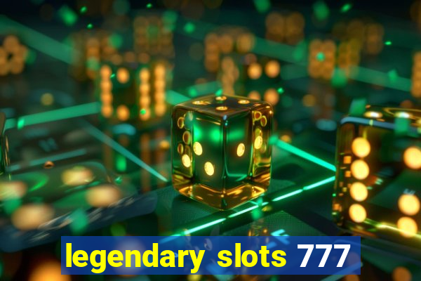 legendary slots 777