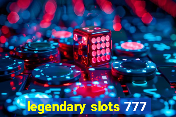 legendary slots 777